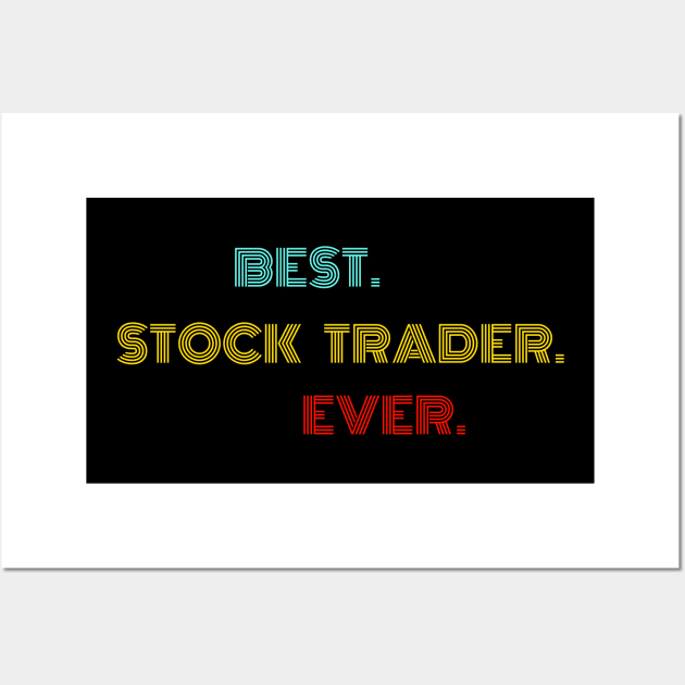 Best Stock Trader Ever - Nice Birthday Gift Idea Wall Art by Szokebobi